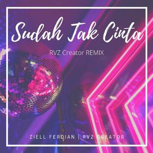 Sudah Tak Cinta (RVZ Creator Remix)