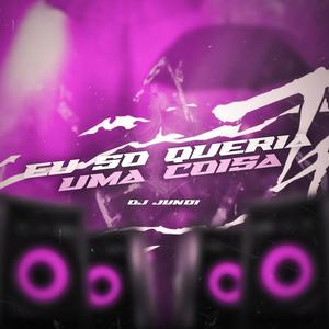 Eu So Queria Uma Coisa