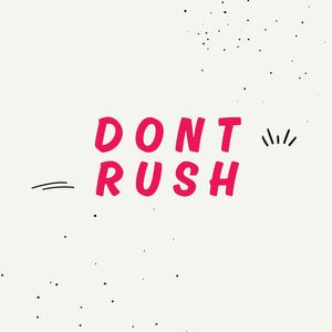 Dont Rush