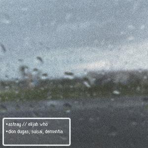 astray (feat. SuiSai, Demxntia & elijah who)