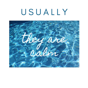 Usually they are calm