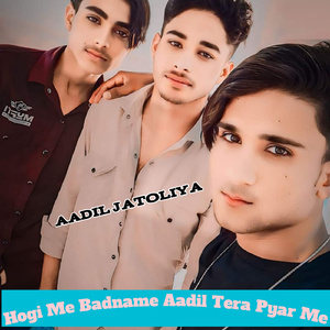 Hogi Me Badname Aadil Tera Pyar Me