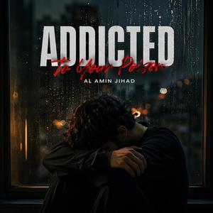 Addicted to Your Poison