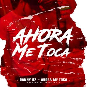 AHORA ME TOCA (feat. Danny 02)