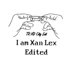 I Am Xan Lex (Edited)