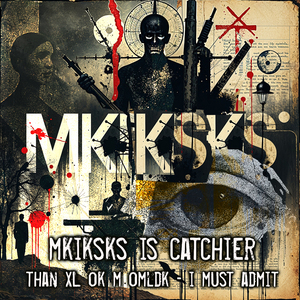 MKIKSKS is catchier than XL ok m omldk - i must admit (mix 00)