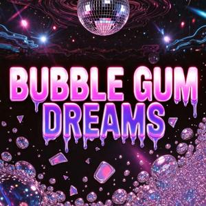 Bubble Gum Dreams