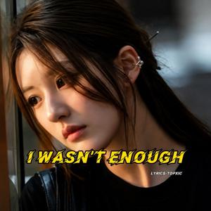I Wasn’t Enough