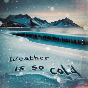 weather is so cold