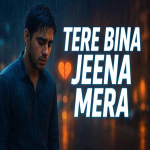 Tere Bina Jeena mera