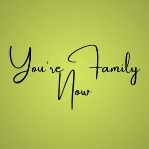 You're Family Now