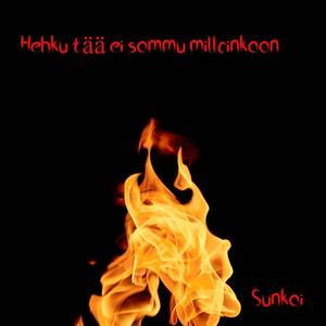 Hehku tää ei sammu milloinkaan