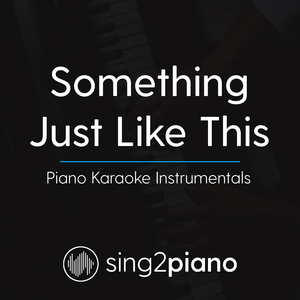 Something Just Like This (Shortened) [Originally Performed By The Chainsmokers & Coldplay] [Piano Karaoke Version]