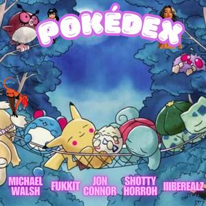 Pokedex (feat. Fukkit, Jon Connor, SHOTTY HORROH & iiiBEREALZ)