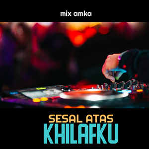 SESAL ATAS KHILAFKU