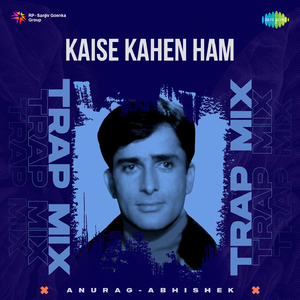 Kaise Kahen Ham - Trap Mix