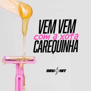 VEM VEM COM A XOTA CAREQUINHA
