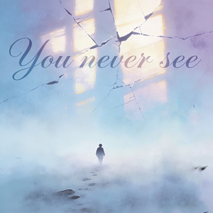You never see