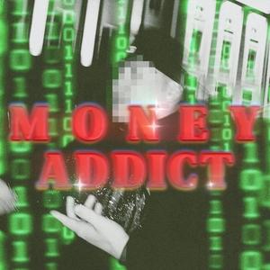 MONEY ADDICT