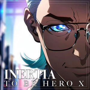 INERTIA （TO BE HERO X）凸变英雄X Opening Song (INSTRUMENTAL Version)