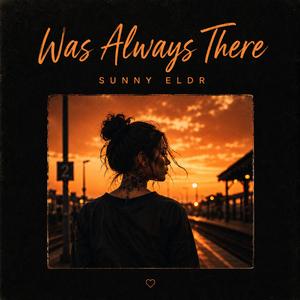 Was Always There