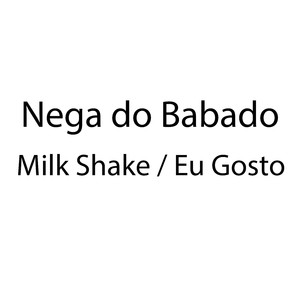 Milk Shake / Eu Gosto