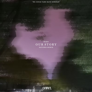 Our Story (Satchel Remix)