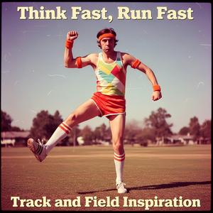 Think Fast Run Fast (Track and Field Inspiration)