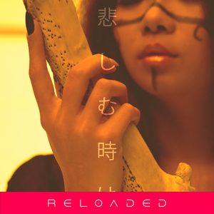 Kanashimu Toki Wa (Reloaded)