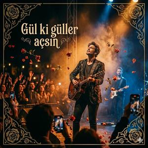 Gül ki Güller Açsın Gül Yüzünde