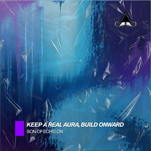Keep a Real Aura, Build Onward