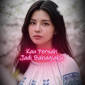 Kau Pernah Jadi Bahagiaku