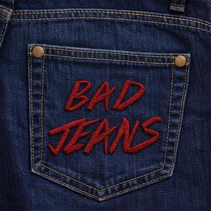 BAD JEANS
