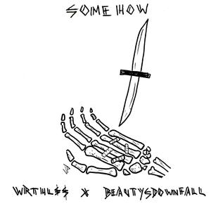Somehow (feat. BEAUTYSDOWNFALL)