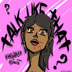 TALK LIKE THAT (feat. HighKeyRandom & R&Bailey)