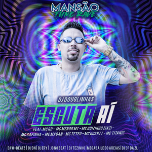 Escuta Aí (feat. Mc Rd, MC Menor MT, Mc guizinho niazi, Mc Sapinha, MC Madan, MC Teteu, MC Duartt, MC Titanic, DJ Tezinho, DJ Ery, DJ DN, JC NO BEAT, GP DA ZL, Megabaile Do Areias & Dj W-Beatz) (Mansão Funk Rave)