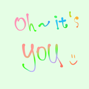 oh～it‘s you