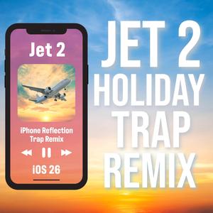 Jet 2 Holiday (ios 26 iPhone Reflection Reflected Trap Remix) (feat. Ringtone Mafia)