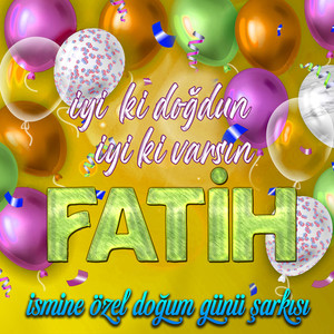 İyi ki doğdun İyi ki varsın Fatih (İsmine Özel Doğum Günü Şarkısı)
