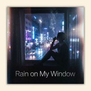 Rain on My Window