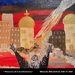 Tears of a Lifetime (Black Shabbat 10/7/23)