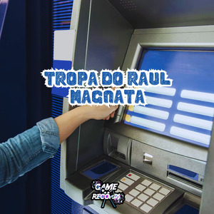 Tropa do Raul Magnata