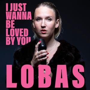 I Just Wanna Be Loved By You