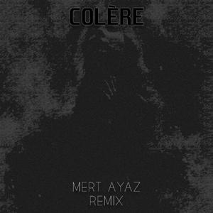 Colère (Mert Ayaz Remix)
