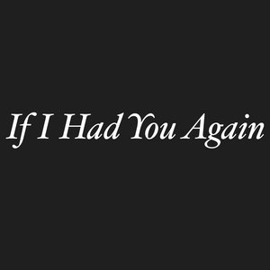 If I Had You Again