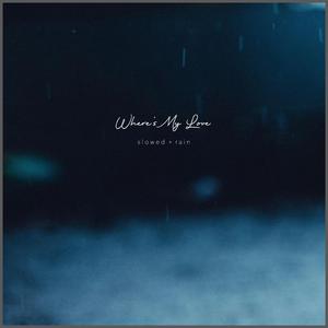 Where's My Love (Slowed + Rain)