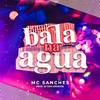 MC Sanches - Bala na Água