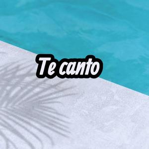 Te canto