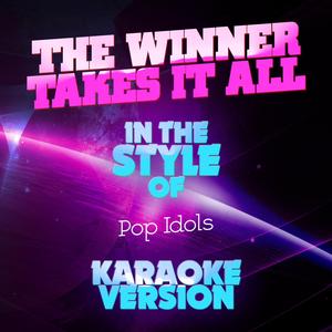 The Winner Takes It All (In the Style of Pop Idols) [Karaoke Version]
