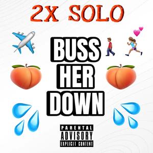 Buss Her Down